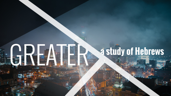 Greater - A Study of Hebrews