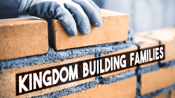 Kingdom Building Families