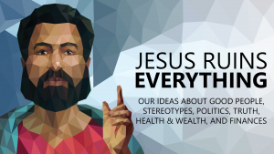 Jesus Ruins Everything
